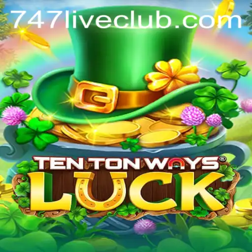 Exploring TenTonWaysLuck: A New Adventure in 747LIVE CLUB